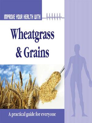 Book cover of Improve Your Health With Wheatgrass and Grains