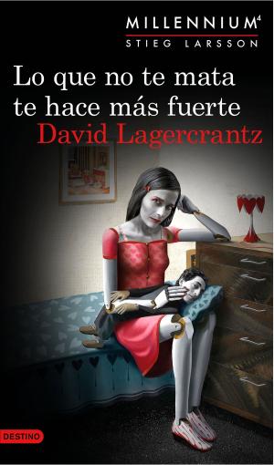 Cover of Lo que no te mata te hace más fuerte (Serie Millennium 4) by David Lagercrantz, Grupo Planeta