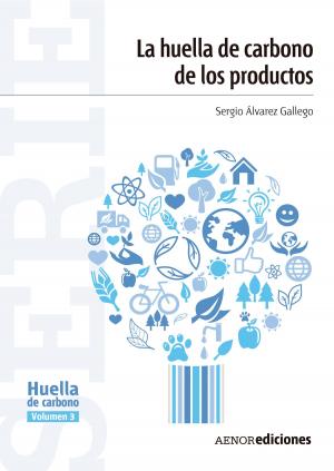 Cover of the book La huella de carbono de los productos by Sergio Álvarez Gallego, Agustín Rubio Sánchez, Ana Rodríguez Olalla, Carmen Avilés Palacios, Manuel López Quero