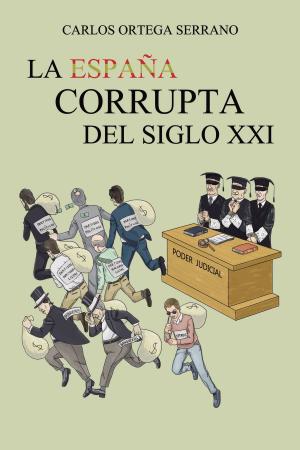 Cover of the book LA ESPAÑA CORRUPTA DEL SIGLO XXI by Elena Montagud