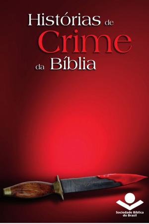 Cover of the book Histórias de crime da Bíblia by Jaime Kemp, Judith Kemp, Sociedade Bíblica do Brasil