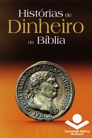 Cover of the book Histórias de dinheiro da Bíblia by Sociedade Bíblica do Brasil, Jairo Miranda