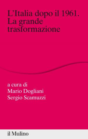 Cover of the book L'Italia dopo il 1961. La grande trasformazione by Ignazio, Visco