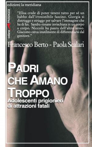 Cover of the book Padri che amano troppo. Adolescenti prigionieri di attrazioni fatali by Cristofori Stefano, Eugenio Roberto Giommi
