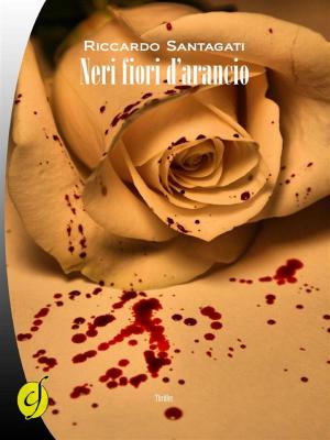 Cover of the book Neri fiori d'arancio by Carlo Santi