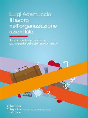 Cover of the book Il lavoro nell'organizzazione aziendale by Paolo Mardegan, Massimo Pettiti, Giuseppe Riva