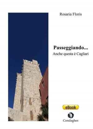 Cover of the book Passeggiando... Anche questa è Cagliari by Grazia Deledda
