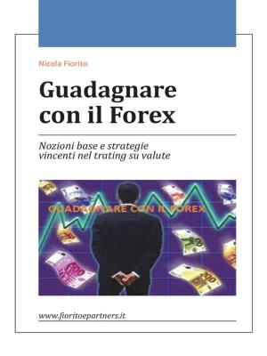 Cover of the book Guadagnare con il Forex by Antonio Chiummo