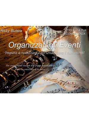 Book cover of Organizzati gli Eventi - ATTO 1 - LA TUA CONOSCENZA