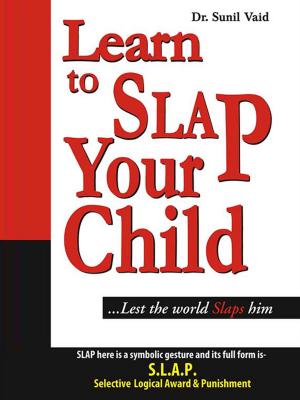 Cover of the book Learn to Slap Your Child by Subhash Lakhotia