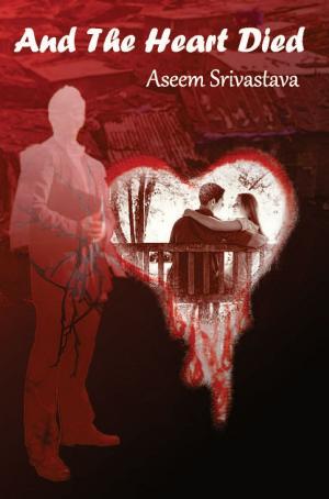 Cover of the book And the Heart Died by Jaydeep Banerjee