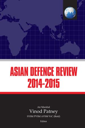 Cover of the book Asian Defence Review 2014-15 by Dr Sanju Gupta, Dr Chanchal Kumar, Prof Lungthuiyang Riamei