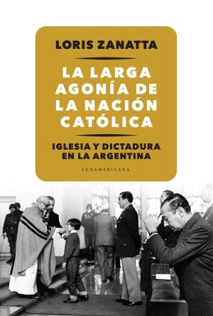 Cover of the book La larga agonía de la Nación católica by Ceferino Reato
