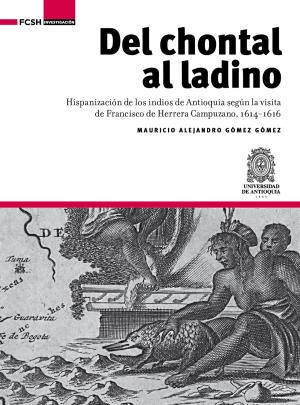 Cover of the book Del chontal al ladino by Jorge Alberto Naranjo