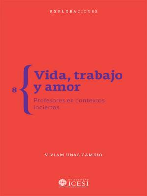 Cover of the book Vida, trabajo y amor: profesores en contextos inciertos by Paul G Roberts, Heidi Wellington