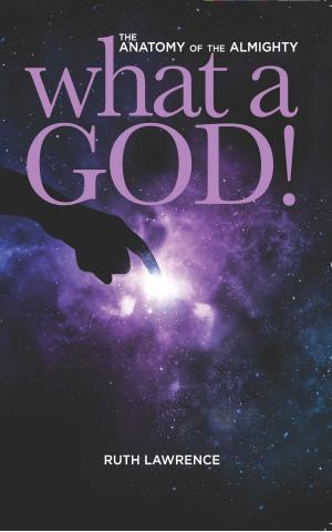 Cover of the book What a God!: The Anatomy of the Almighty by Tiffanie Y. Lewis