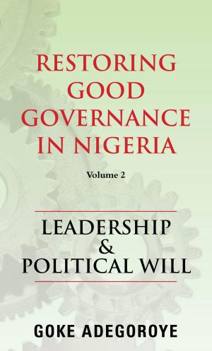 Cover of the book Restoring Good Governance in Nigeria Volume 2 by Luke. G. Dahl