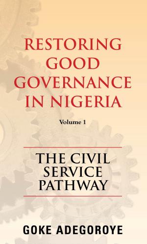 Cover of the book Restoring Good Governance in Nigeria Volume 1 by Lois Letchford