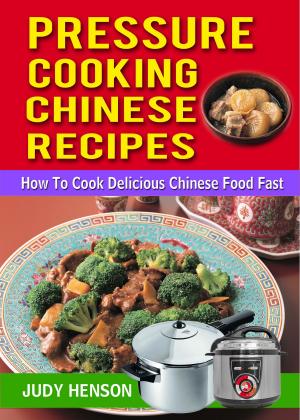 Cover of Pressure Cooking Chinese Recipes: How to Cook Delicious Chinese Food Fast