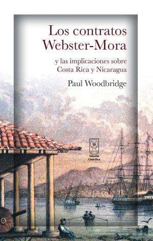 Cover of the book Los contratos Webster-Mora y las implicaciones sobre Costa Rica y Nicaragua by David Cruz