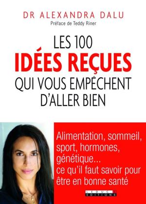 Cover of the book Les 100 idées reçues qui vous empêchent d'aller bien by Dufour Anne Garnier Carole