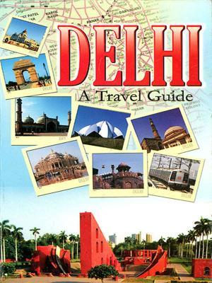 Cover of the book Delhi A Travel Guide by Dr. Bhojraj Dwivedi, Pt. Ramesh Dwivedi