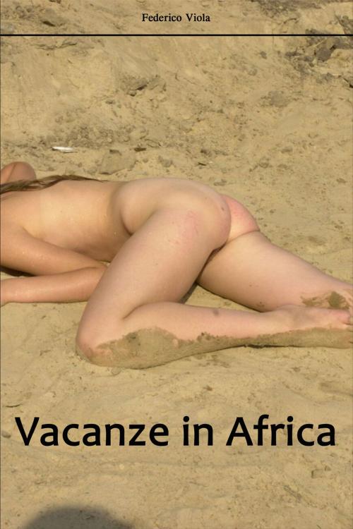 Cover of the book VACANZE IN AFRICA by Federico Viola, eROTIKA BOOK