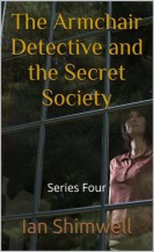 Cover of the book The Armchair Detective and the Secret Society by Ian Shimwell, Shimwell's Scripts