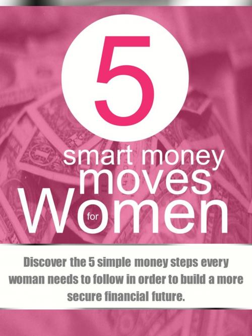 Cover of the book 5 Smart Money Moves For Women by Divas And Money, E World Brands Inc. Publishing
