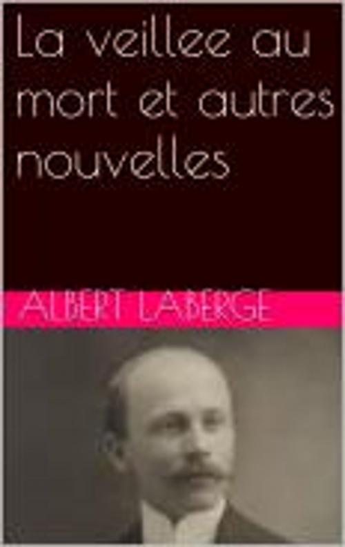 Cover of the book La veillee au mort et autres nouvelles by Albert Laberge, pb