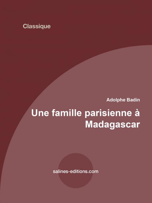 Cover of the book Une famille parisienne à Madagascar by Adolphe Badin, Salines éditions