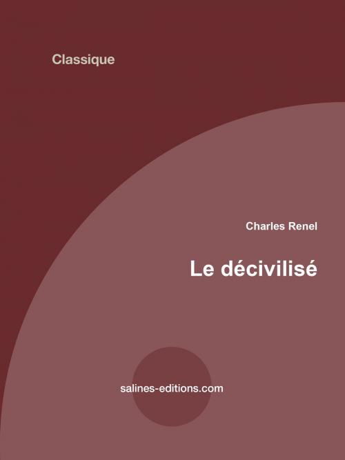 Cover of the book le décivilisé by Charles Renel, Salines éditions