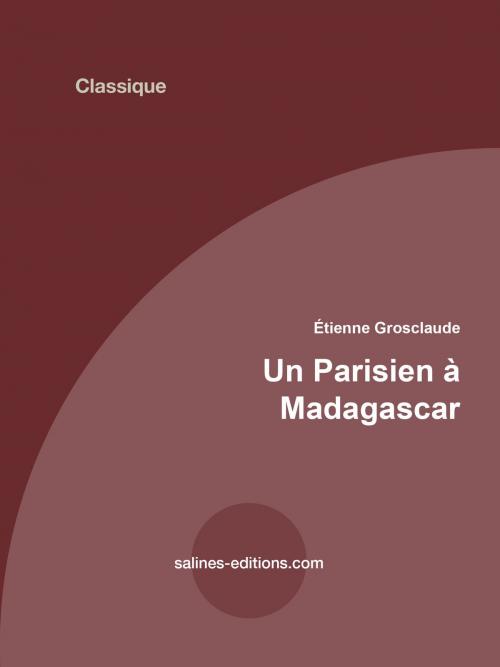 Cover of the book Un Parisien à Madagascar by Etienne Grosclaude, Salines éditions