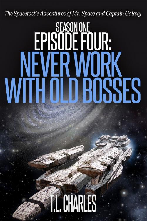 Cover of the book Episode Four: Never Work with Old Bosses by T.L. Charles, Annulus Publishing