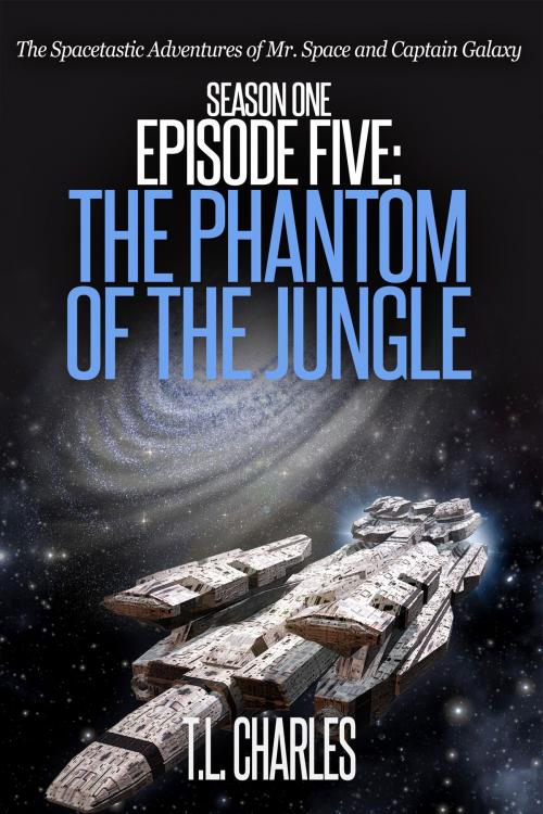 Cover of the book Episode Five: The Phantom of the Jungle by T.L. Charles, Annulus Publishing