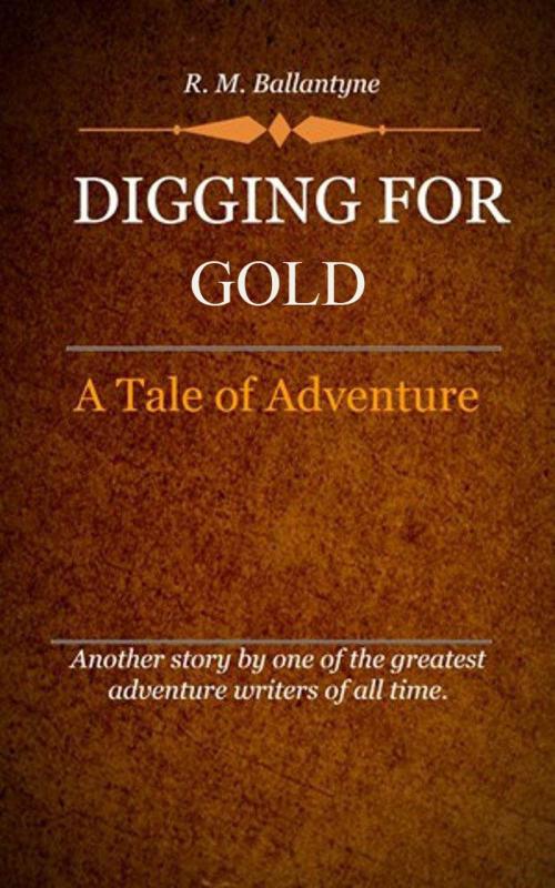 Cover of the book Digging for Gold by Ballantyne, R. M., Delmarva Publications, Inc.