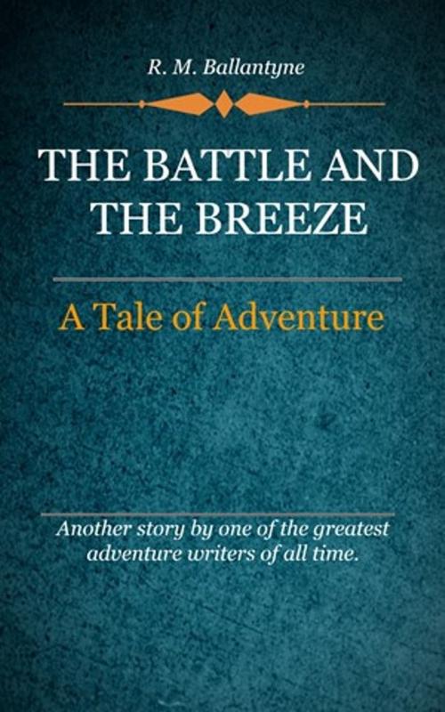 Cover of the book The Battle and the Breeze by Ballantyne, R. M., Delmarva Publications, Inc.
