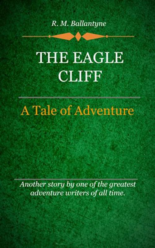 Cover of the book The Eagle Cliff by Ballantyne, R. M., Delmarva Publications, Inc.