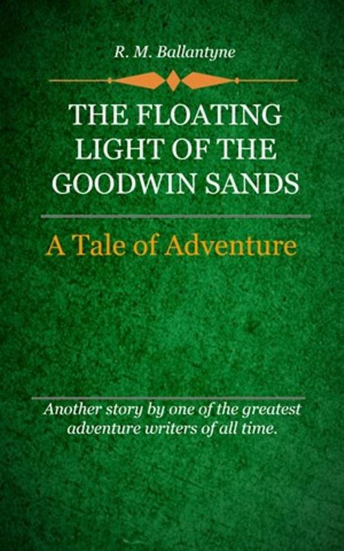 Cover of the book The Floating Lights of the Goodwin Sands by Ballantyne, R. M., Delmarva Publications, Inc.