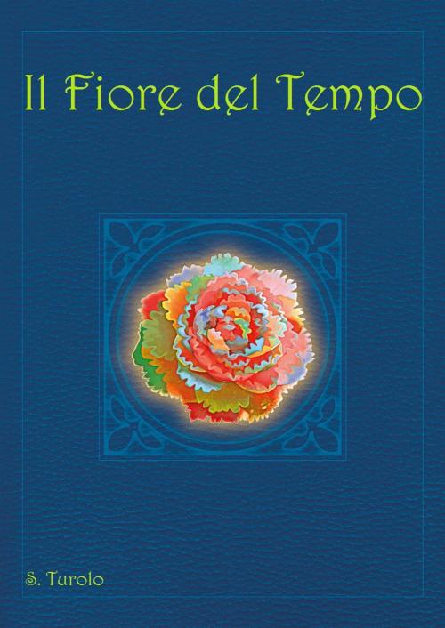 Cover of the book Il Fiore del Tempo by Stefano Turolo, ...