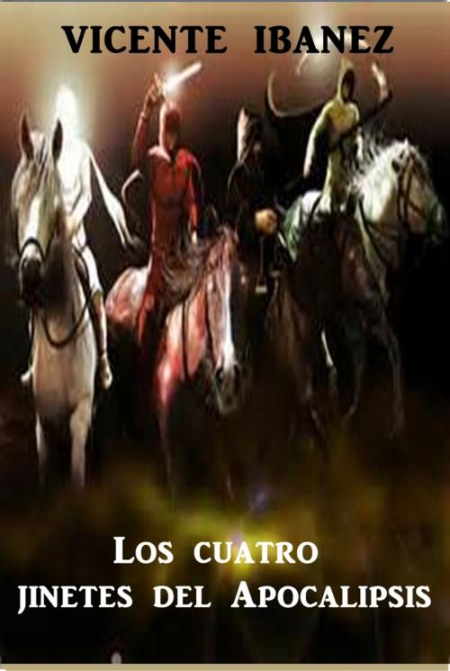 Cover of the book Los cuatro jinetes del Apocalipsis by Vicente Blasco Ibanez, Green Bird Press