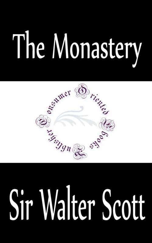 Cover of the book The Monastery: A Romance by Sir Walter Scott, Consumer Oriented Ebooks Publisher