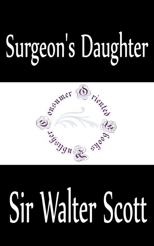Cover of the book Surgeon's Daughter by Sir Walter Scott, Consumer Oriented Ebooks Publisher