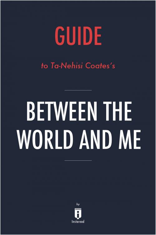 Cover of the book Guide to Ta-Nehisi Coates’s Between the World and Me by Instaread by Instaread, Instaread