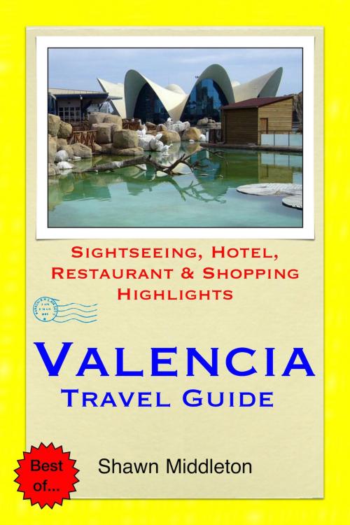 Cover of the book Valencia, Spain Travel Guide - Sightseeing, Hotel, Restaurant & Shopping Highlights (Illustrated) by Shawn Middleton, Astute Press
