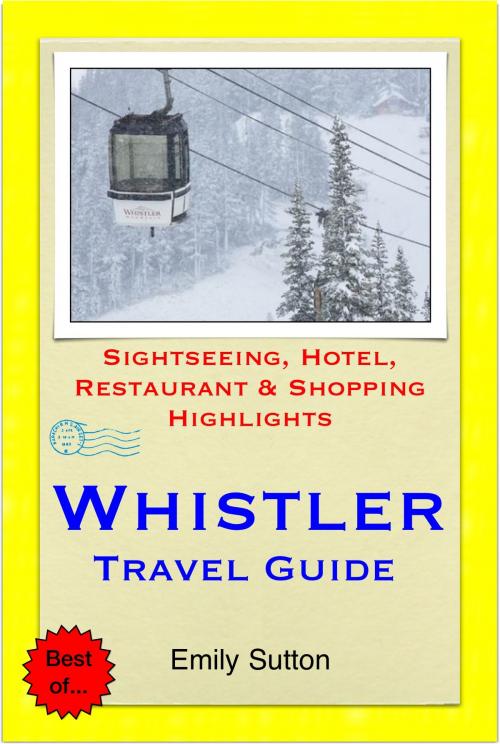 Cover of the book Whistler, British Columbia (Canada) Travel Guide - Sightseeing, Hotel, Restaurant & Shopping Highlights (Illustrated) by Emily Sutton, Astute Press