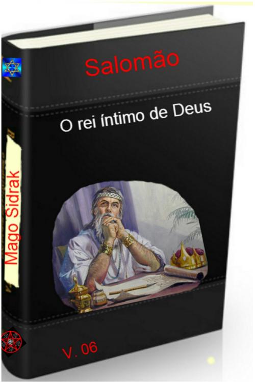 Cover of the book Salomão o rei íntimo de Deus 6 by Ramiro Augusto Nunes Alves, Mago Sidrak, Ramiro Alves