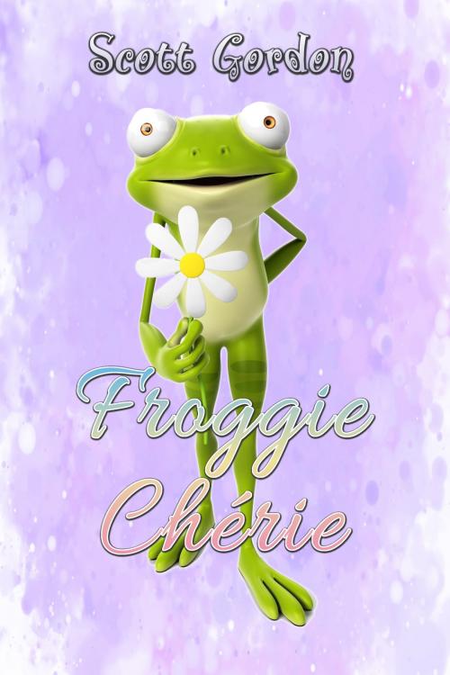 Cover of the book Froggie Chérie by Scott Gordon, S.E. Gordon