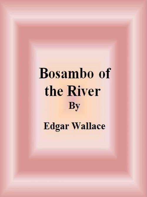 Cover of the book Bosambo of the River by Edgar Wallace, cbook6556