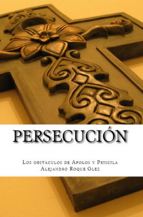 Cover of the book Persecución. by Alejandro Roque Glez, Alejandro's Libros